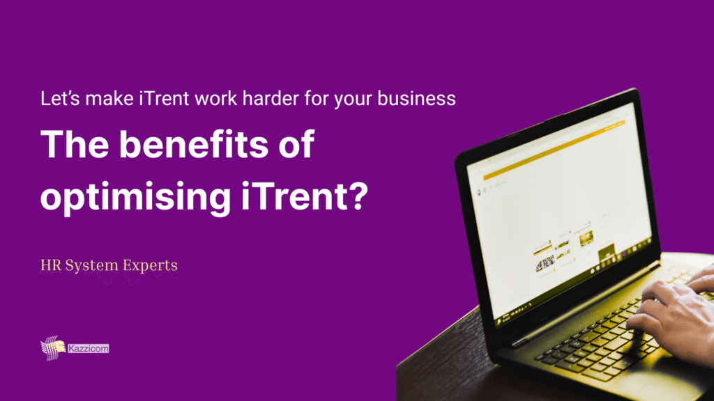 Header for Kazzicom's latest blog. 'let's make itrent work harder for your business' and 'the benefits of optimising itrent' with a subheading of 'HR System Experts'